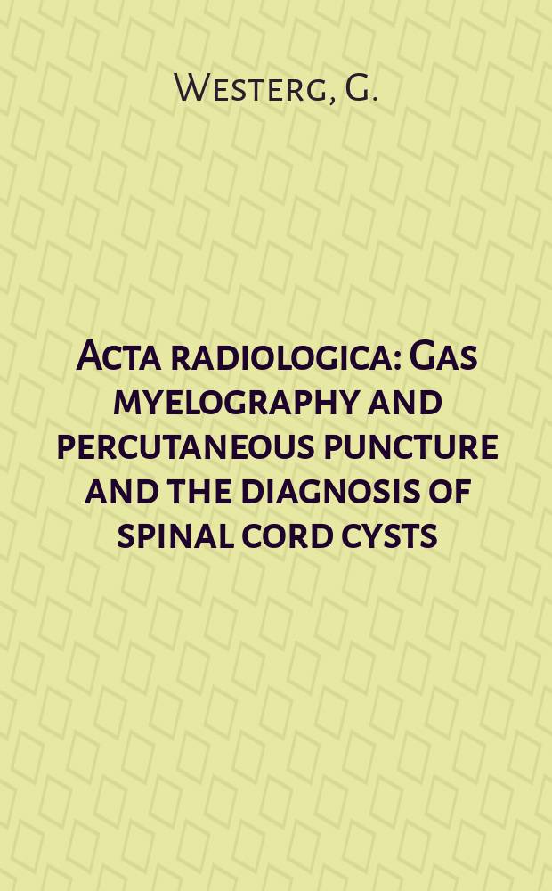 Acta radiologica : Gas myelography and percutaneous puncture and the diagnosis of spinal cord cysts