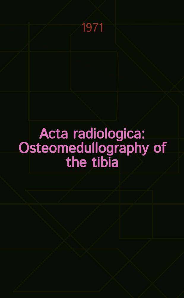 Acta radiologica : Osteomedullography of the tibia
