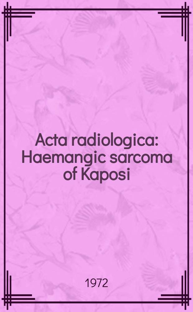 Acta radiologica : Haemangic sarcoma of Kaposi