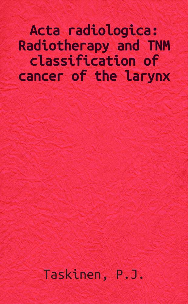 Acta radiologica : Radiotherapy and TNM classification of cancer of the larynx