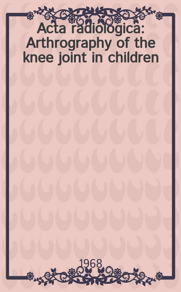 Acta radiologica : Arthrography of the knee joint in children