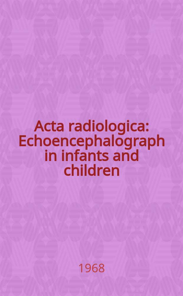 Acta radiologica : Echoencephalograph in infants and children