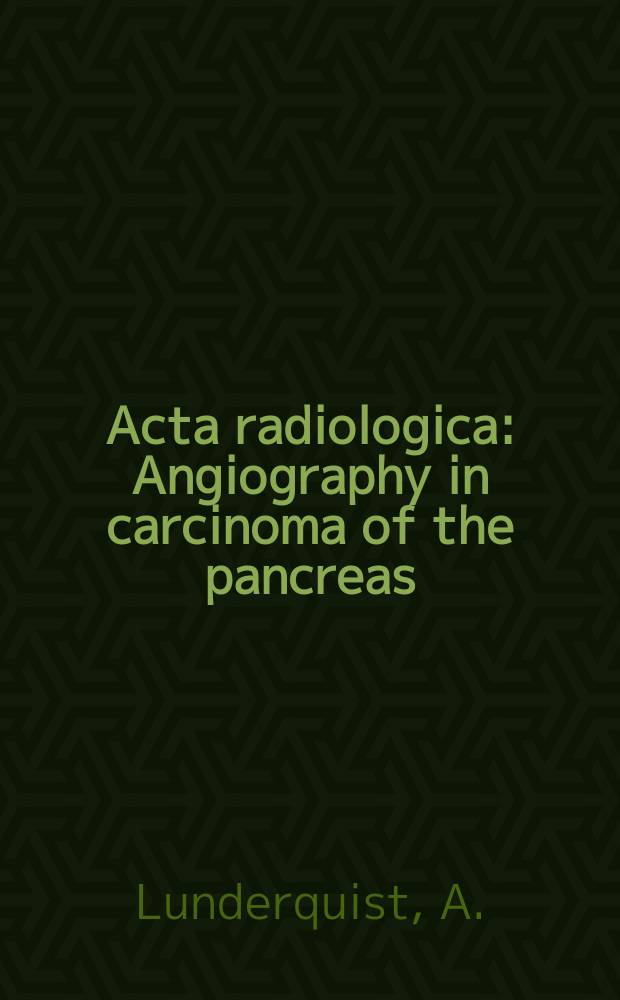 Acta radiologica : Angiography in carcinoma of the pancreas