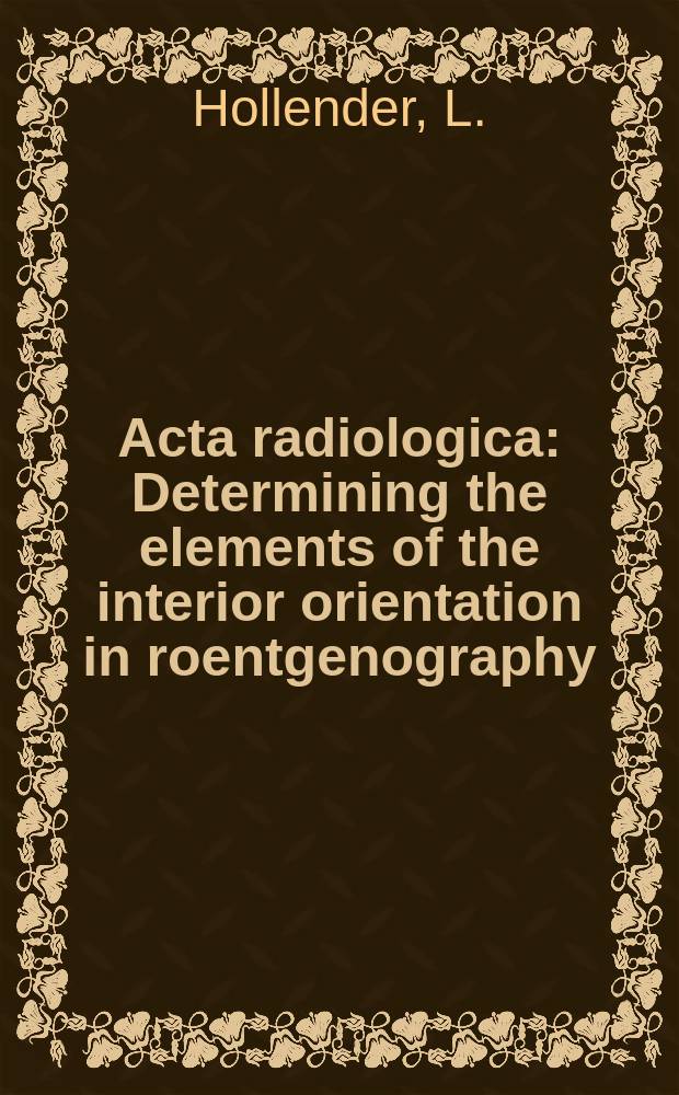 Acta radiologica : Determining the elements of the interior orientation in roentgenography