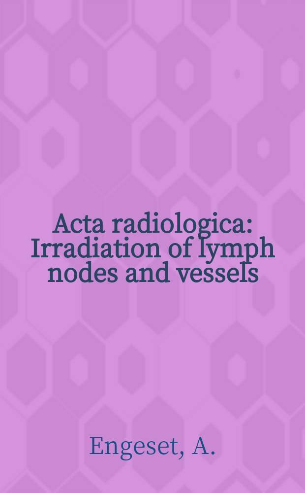 Acta radiologica : Irradiation of lymph nodes and vessels
