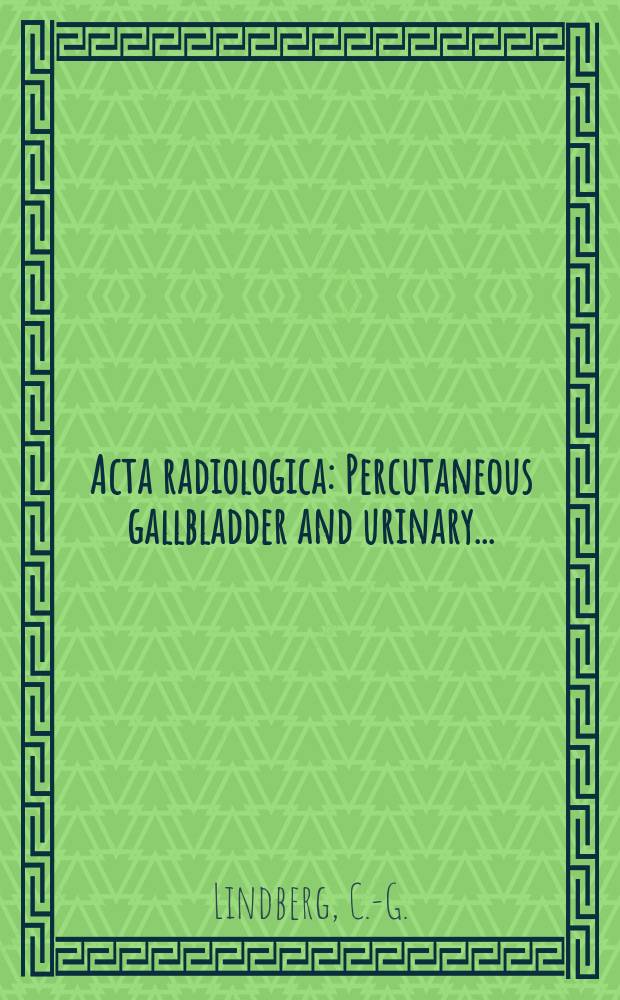 Acta radiologica : Percutaneous gallbladder and urinary ...
