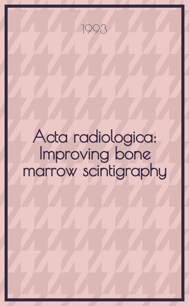 Acta radiologica : Improving bone marrow scintigraphy