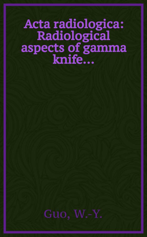 Acta radiologica : Radiological aspects of gamma knife ...