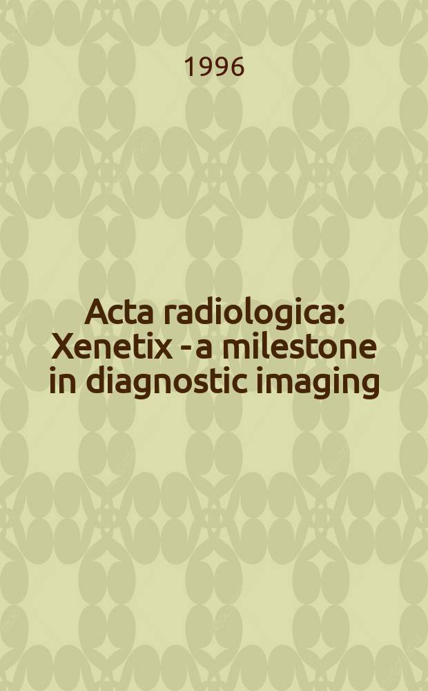 Acta radiologica : Xenetix - a milestone in diagnostic imaging