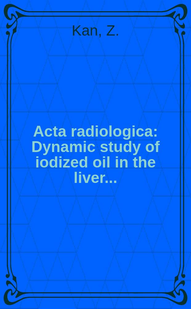 Acta radiologica : Dynamic study of iodized oil in the liver ...