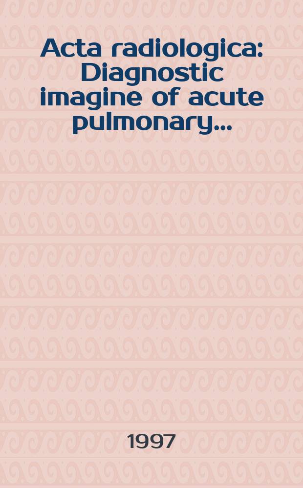 Acta radiologica : Diagnostic imagine of acute pulmonary ...