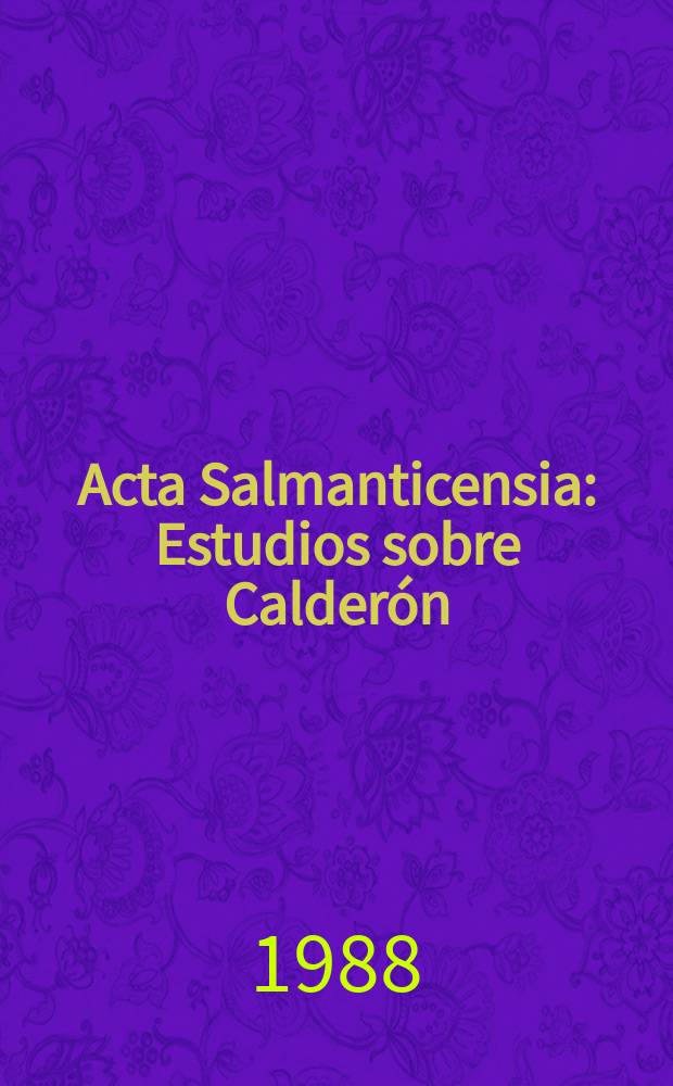 Acta Salmanticensia : Estudios sobre Calderón