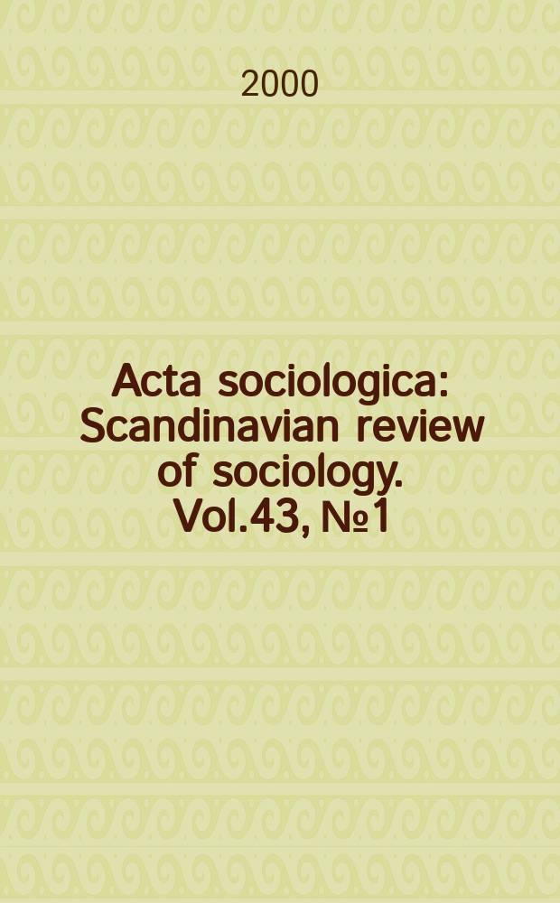Acta sociologica : Scandinavian review of sociology. Vol.43, №1