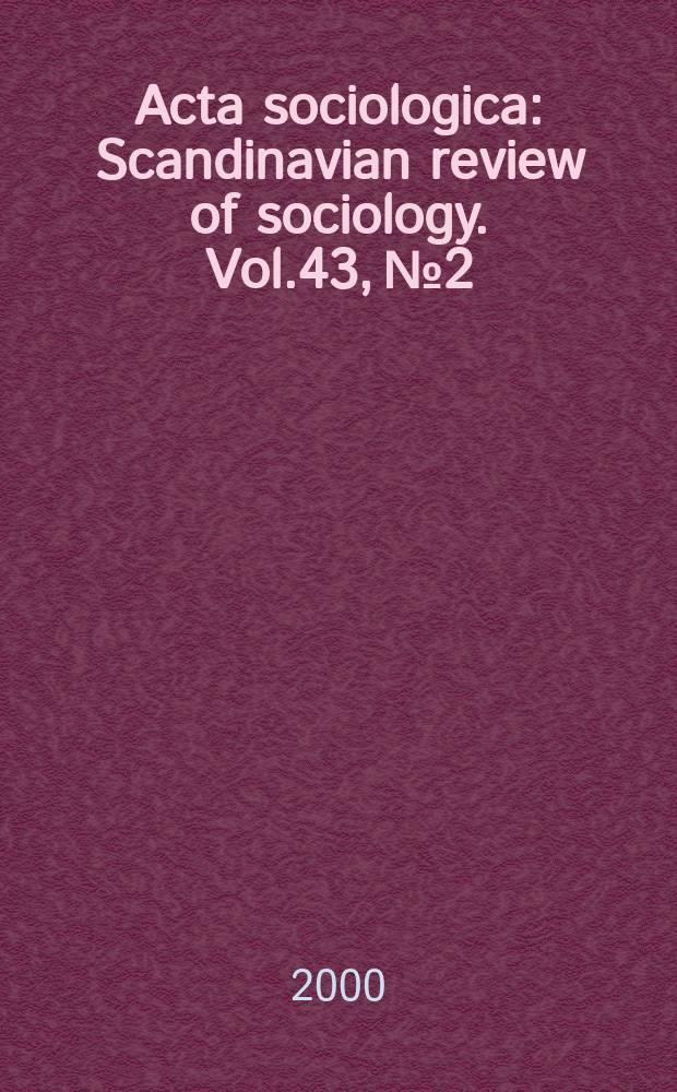 Acta sociologica : Scandinavian review of sociology. Vol.43, №2