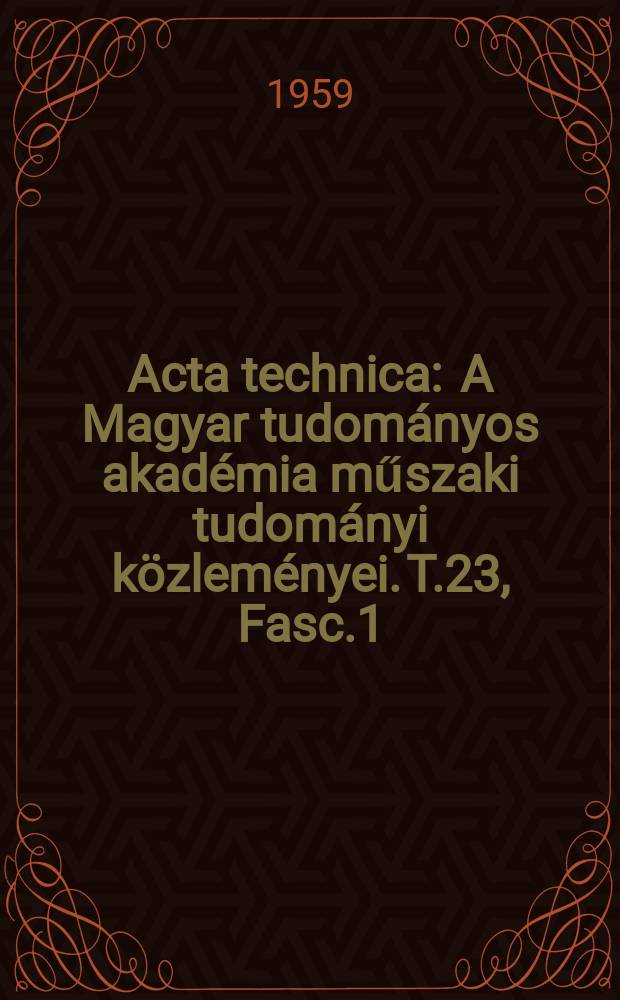 Acta technica : A Magyar tudományos akadémia műszaki tudományi közleményei. T.23, Fasc.1/3