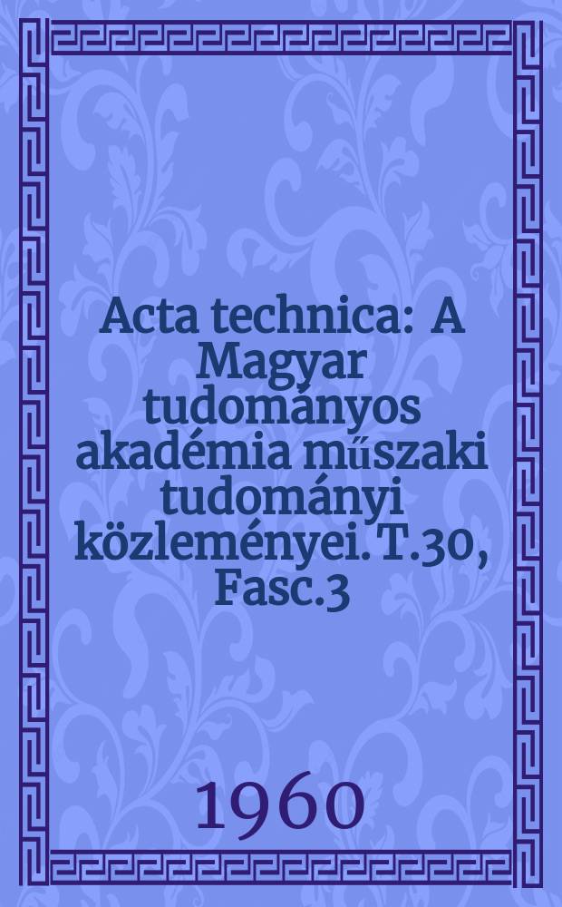 Acta technica : A Magyar tudományos akadémia műszaki tudományi közleményei. T.30, Fasc.3/4