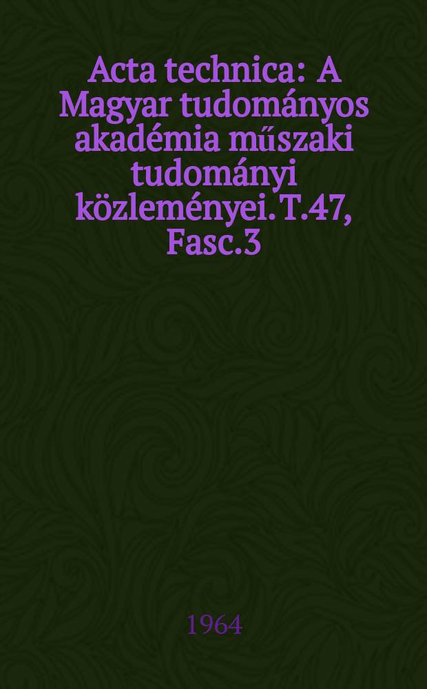 Acta technica : A Magyar tudományos akadémia műszaki tudományi közleményei. T.47, Fasc.3/4