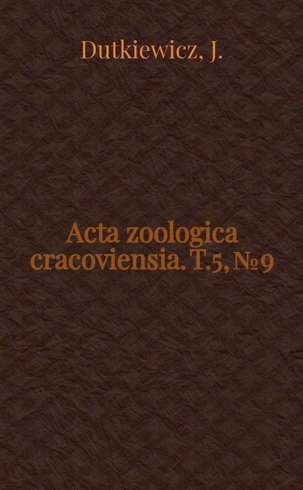 Acta zoologica cracoviensia. T.5, №9 : Wyniki badań nad rozmieszczeniem perłoroki rzecznej (Margaritifera margaritifera L.) na Dolnym Sląsku