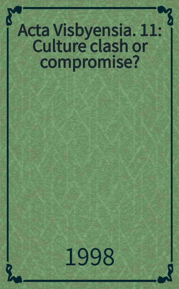 Acta Visbyensia. 11 : Culture clash or compromise? = Столкновение культуры или компромисс? Европеизация Региона Балтийского моря 1100-1400