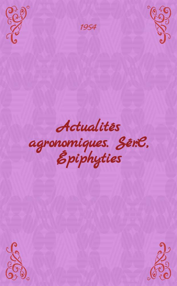Actualités agronomiques. Sér.C, Épiphyties
