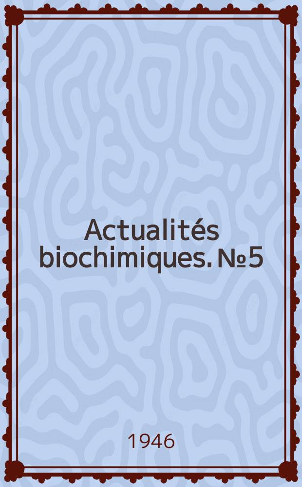 Actualit&eacute;s biochimiques. №5 : Donn&eacute;es r&eacute;centes sur la coagulation du sang