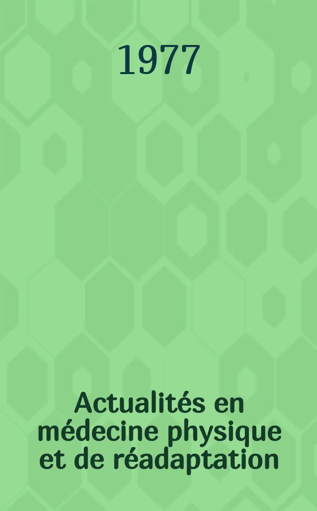 Actualit&eacute;s en m&eacute;decine physique et de r&eacute;adaptation : Formerly : Actualit&eacute;s en r&eacute;&eacute;ducation fonctionnelle et r&eacute;adaptation