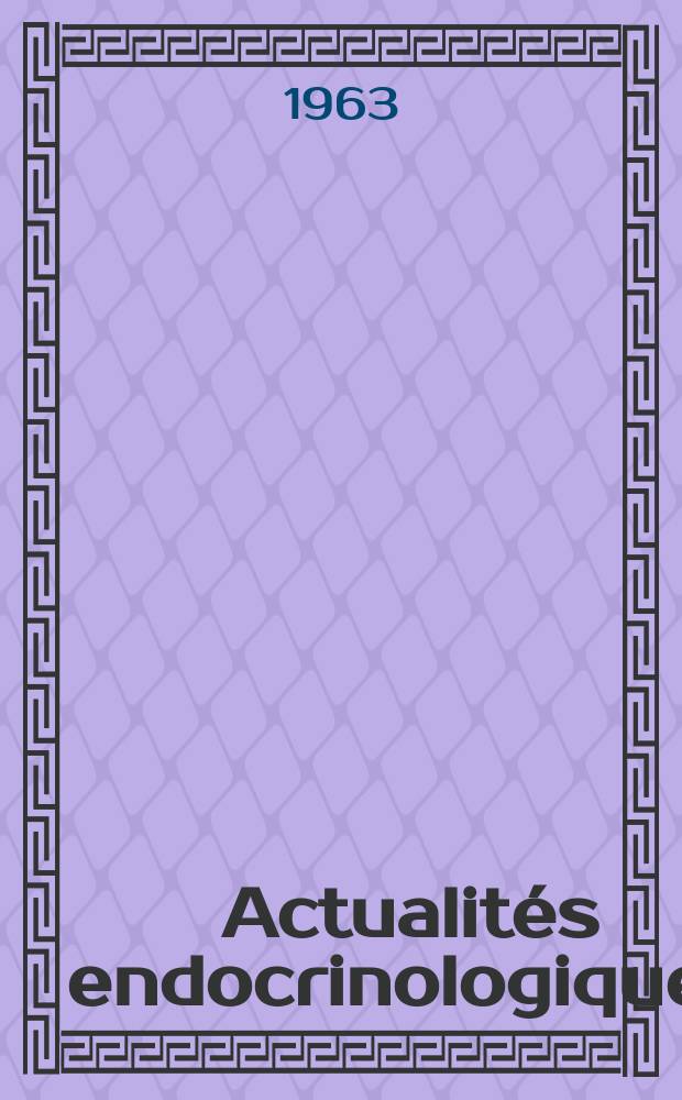 Actualités endocrinologiques : Exposés présentés aux Journées endocrinologiques de la pitié