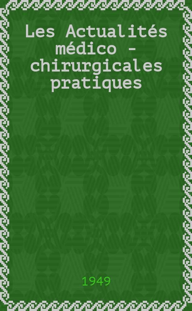 Les Actualit&eacute;s m&eacute;dico - chirurgicales pratiques : Conf&eacute;rences de la Semaine m&eacute;dico - chirurgicale pratique de la Piti&eacute; (octobre ...)