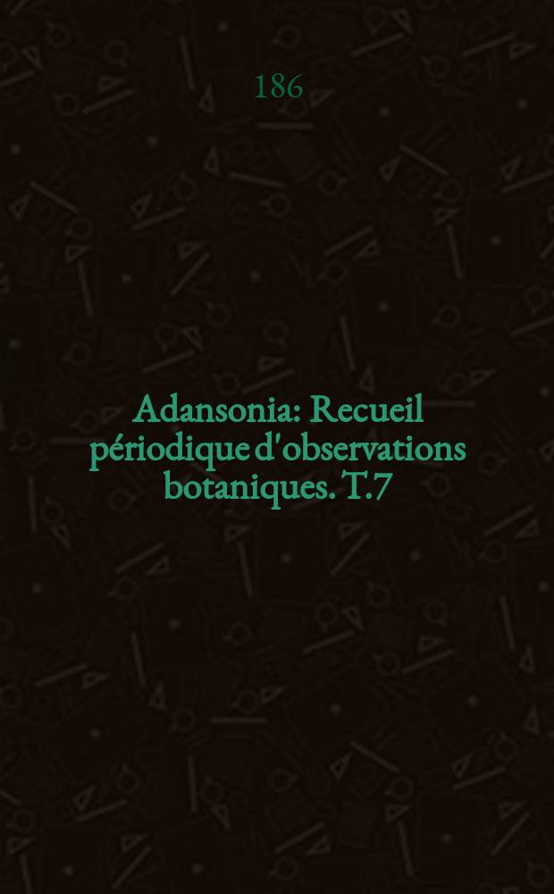 Adansonia : Recueil périodique d'observations botaniques. T.7 : 1866/1867