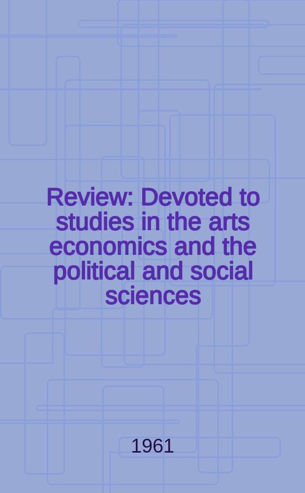 Review : Devoted to studies in the arts economics and the political and social sciences