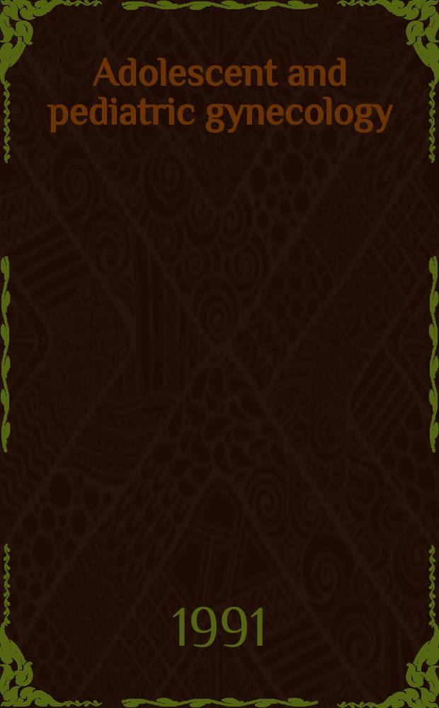 Adolescent and pediatric gynecology : The offic. j. of the North Amer. soc. for pediatric a. adolescent gynecology