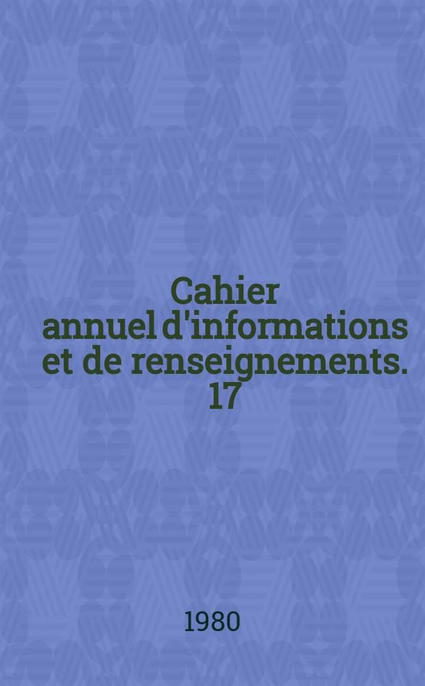 Cahier annuel d'informations et de renseignements. 17
