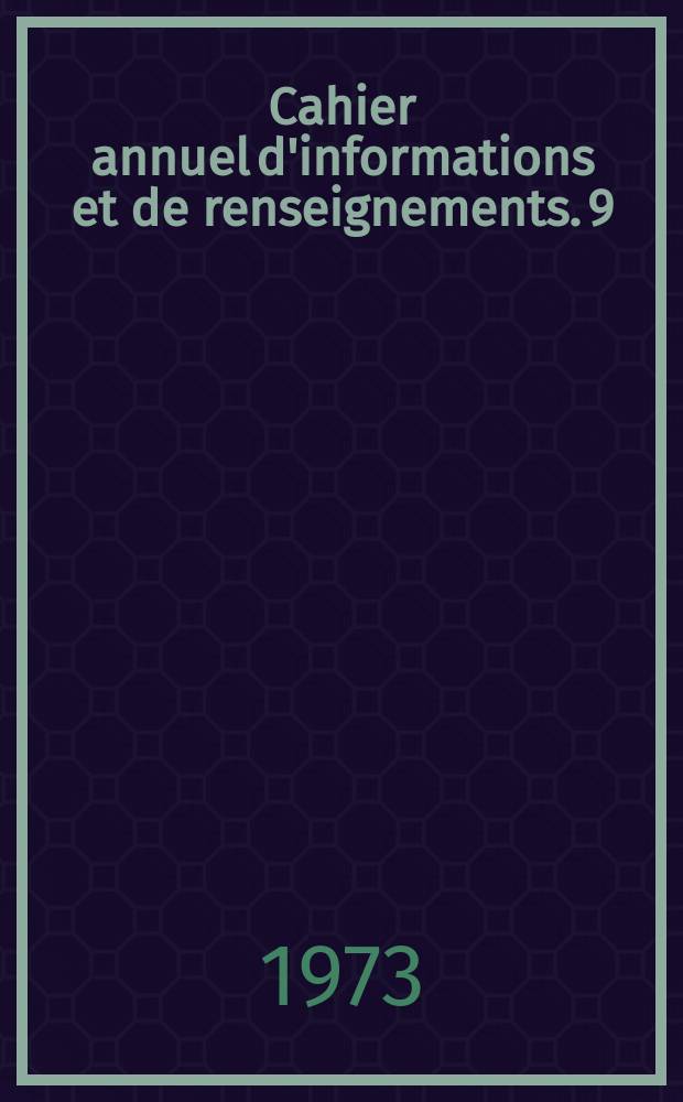 Cahier annuel d'informations et de renseignements. 9