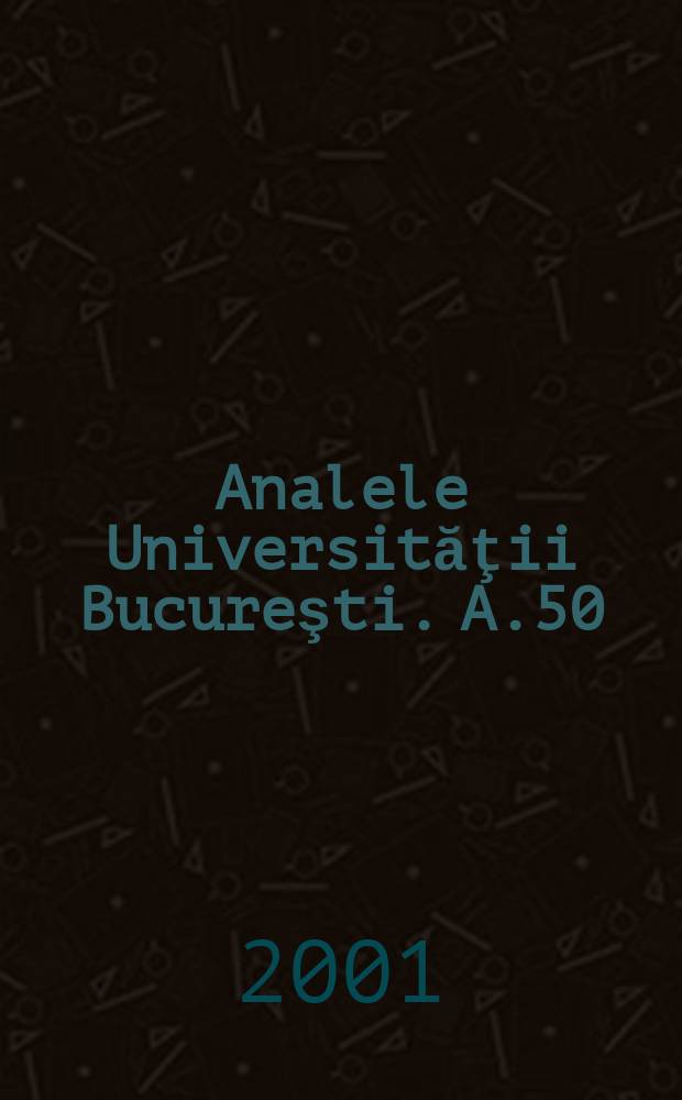 Analele Universităţii Bucureşti. A.50