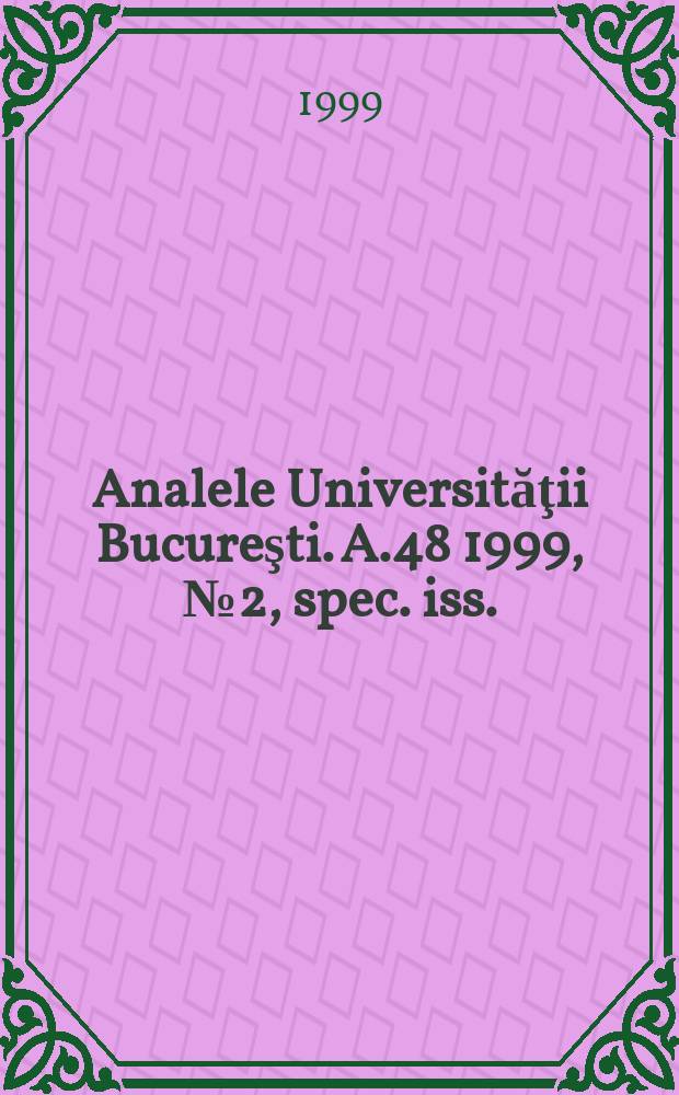 Analele Universităţii Bucureşti. A.48 1999, №2, spec. iss. : (Proceedings of the Annual meeting of the Faculty of mathematics, 4-5 June 1999)
