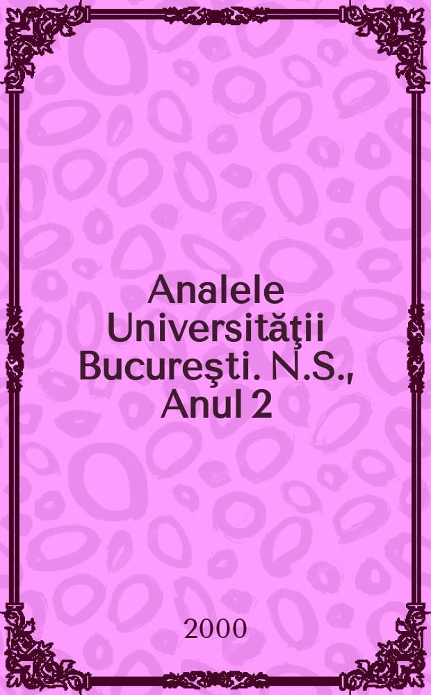 Analele Universităţii Bucureşti. [N.S.], Anul 2