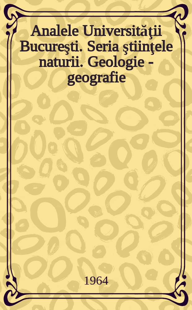 Analele Universităţii Bucureşti. Seria ştiinţele naturii. Geologie - geografie