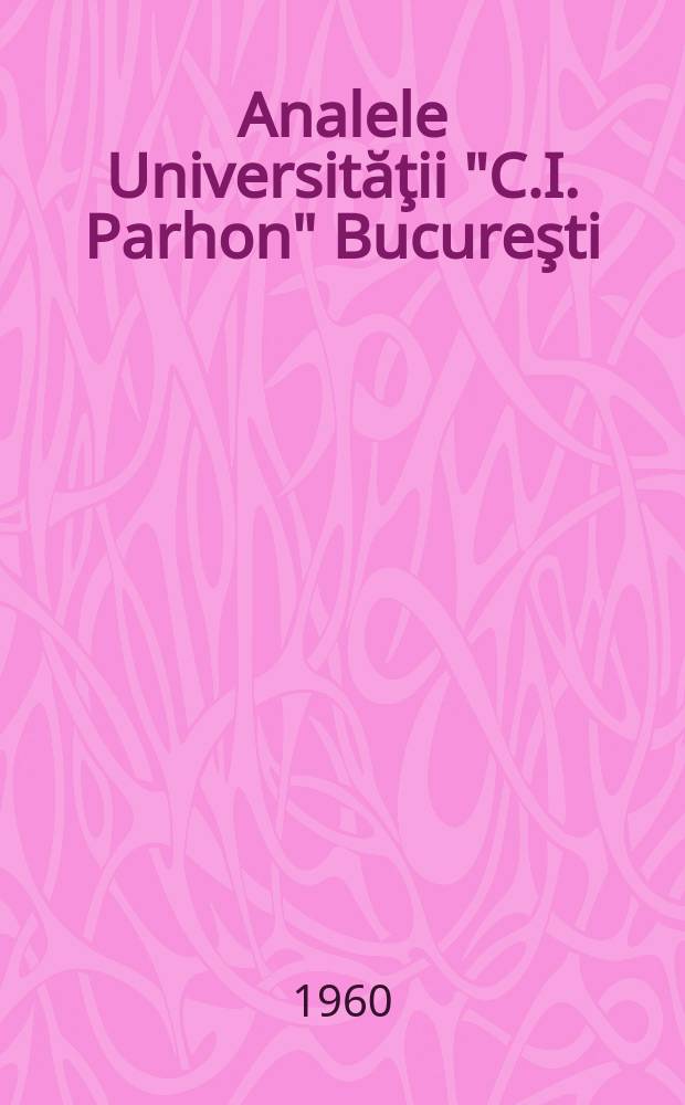 Analele Universităţii "C.I. Parhon" Bucureşti : (Contin. Revistei Universităţii C.I. Parhon). Anul9 1960, №25 : (Matematică - fizică)