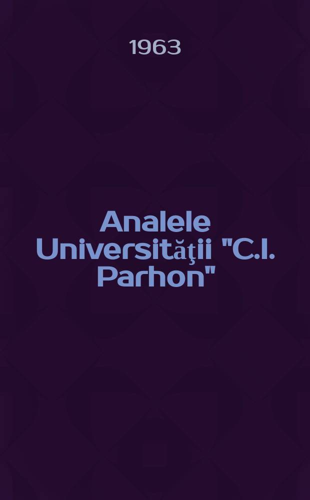 Analele Universităţii "C.I. Parhon" : (Continuarea Revistei Univ. "C.I. Parhon"). Anul12 1963, №28 : (Filologie)