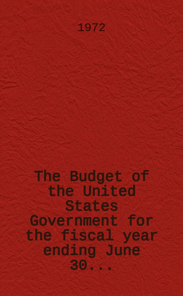 The Budget of the United States Government for the fiscal year ending June 30 ..