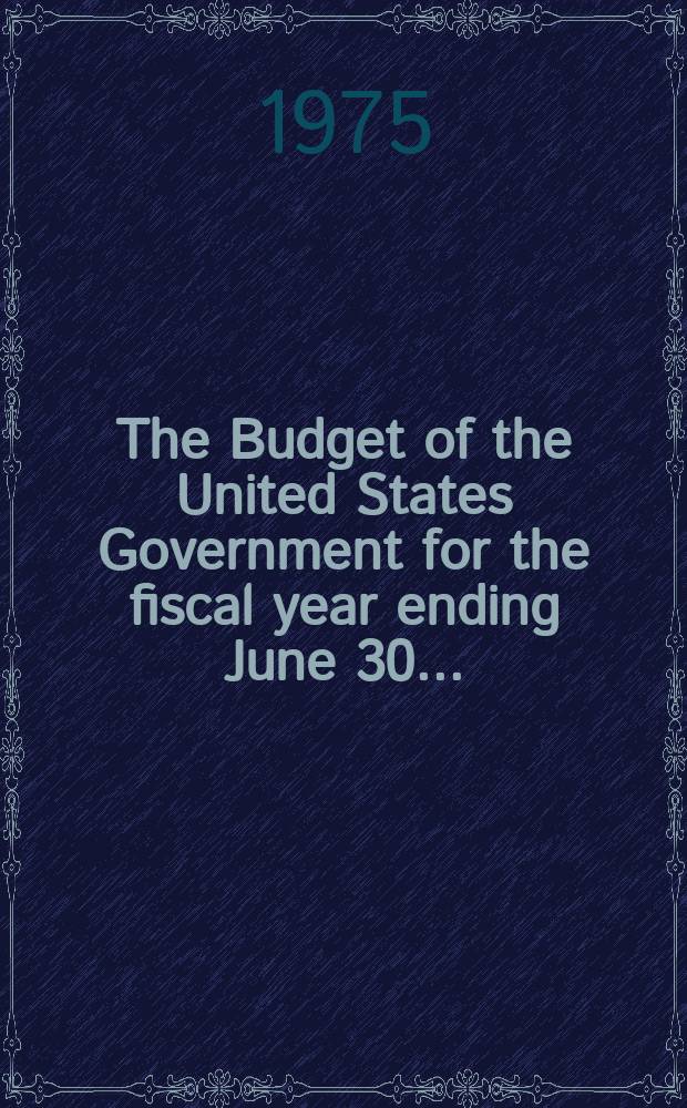 The Budget of the United States Government for the fiscal year ending June 30 ..