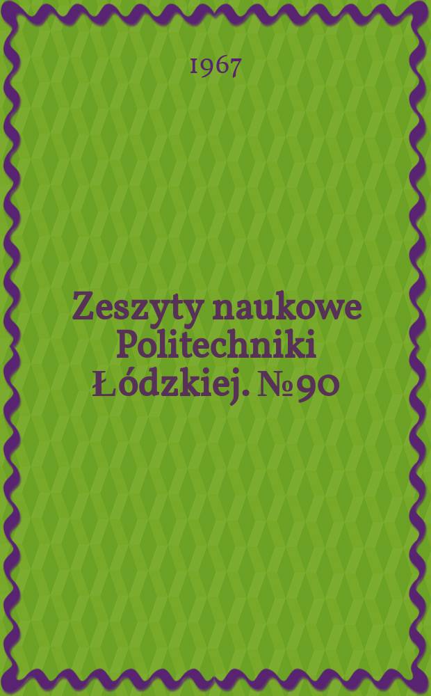 Zeszyty naukowe Politechniki Łódzkiej. №90