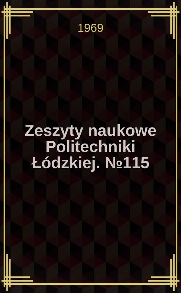 Zeszyty naukowe Politechniki Łódzkiej. №115
