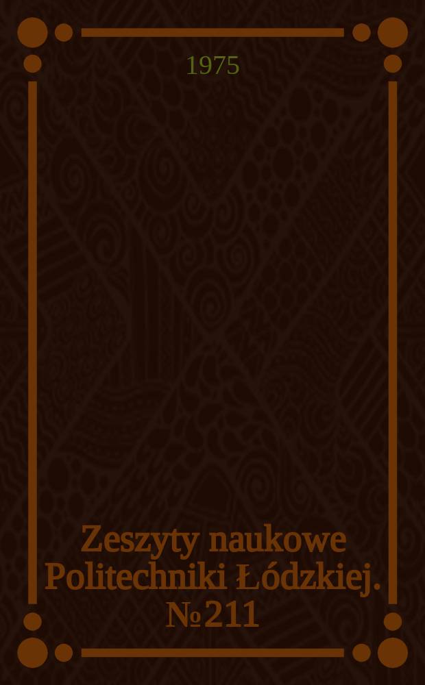 Zeszyty naukowe Politechniki Łódzkiej. №211
