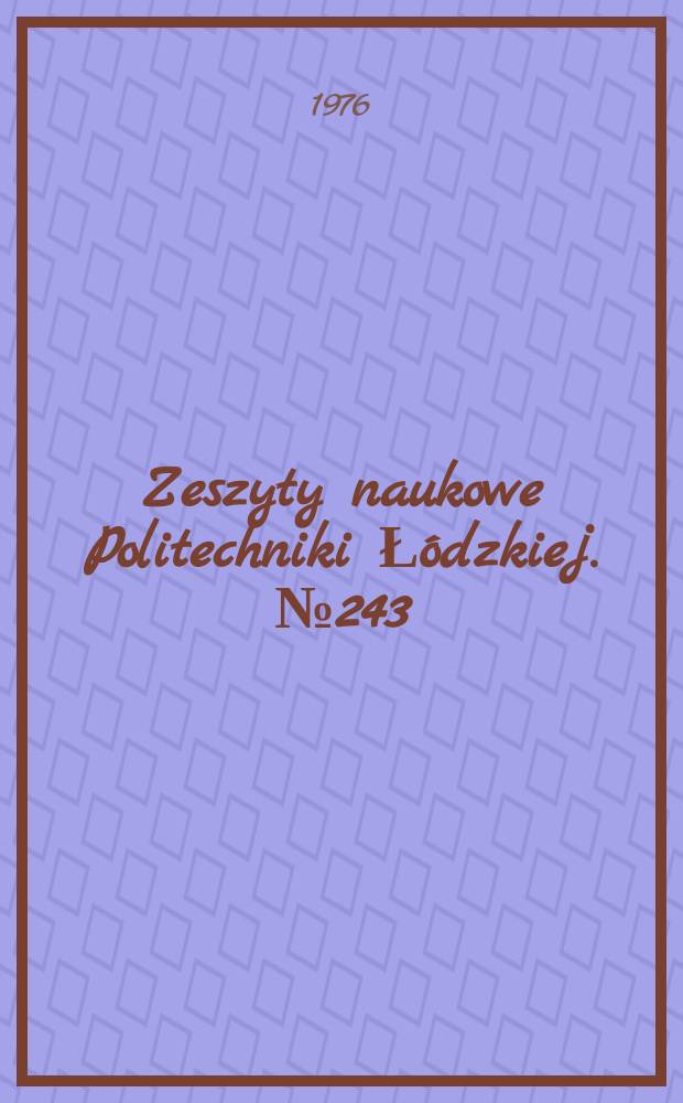 Zeszyty naukowe Politechniki Łódzkiej. №243