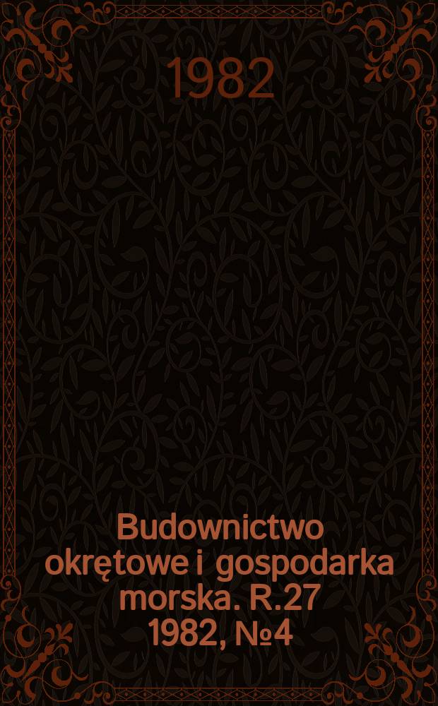 Budownictwo okrętowe i gospodarka morska. R.27 1982, №4 : (Wystawa morska Baltexpo'82)