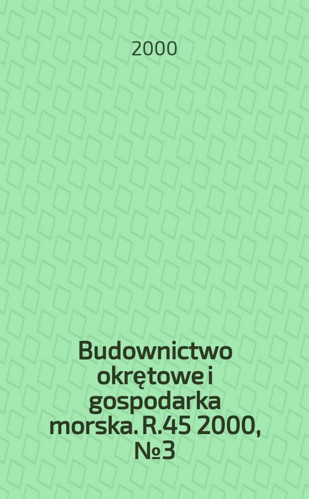 Budownictwo okrętowe i gospodarka morska. R.45 2000, №3(488)