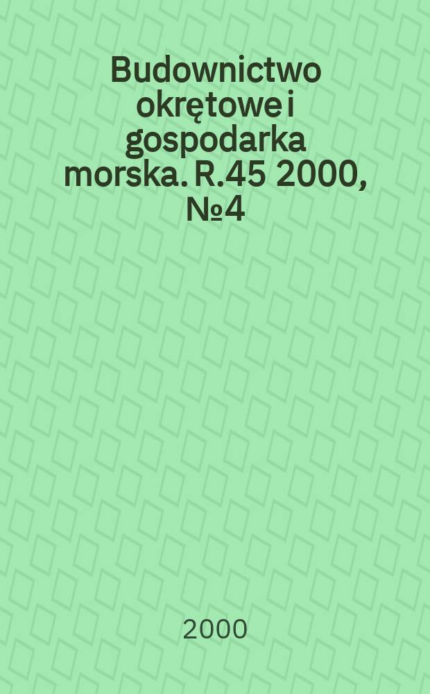 Budownictwo okrętowe i gospodarka morska. R.45 2000, №4(489)