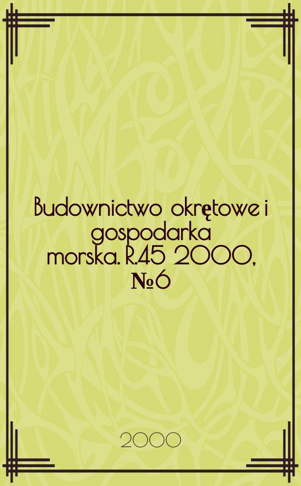 Budownictwo okrętowe i gospodarka morska. R.45 2000, №6(491)