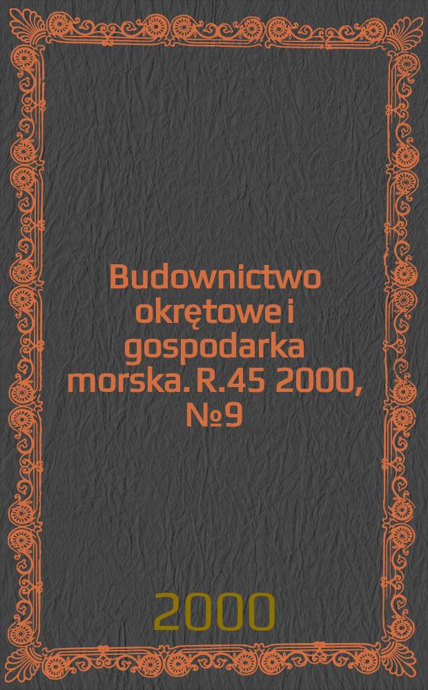 Budownictwo okrętowe i gospodarka morska. R.45 2000, №9(494)